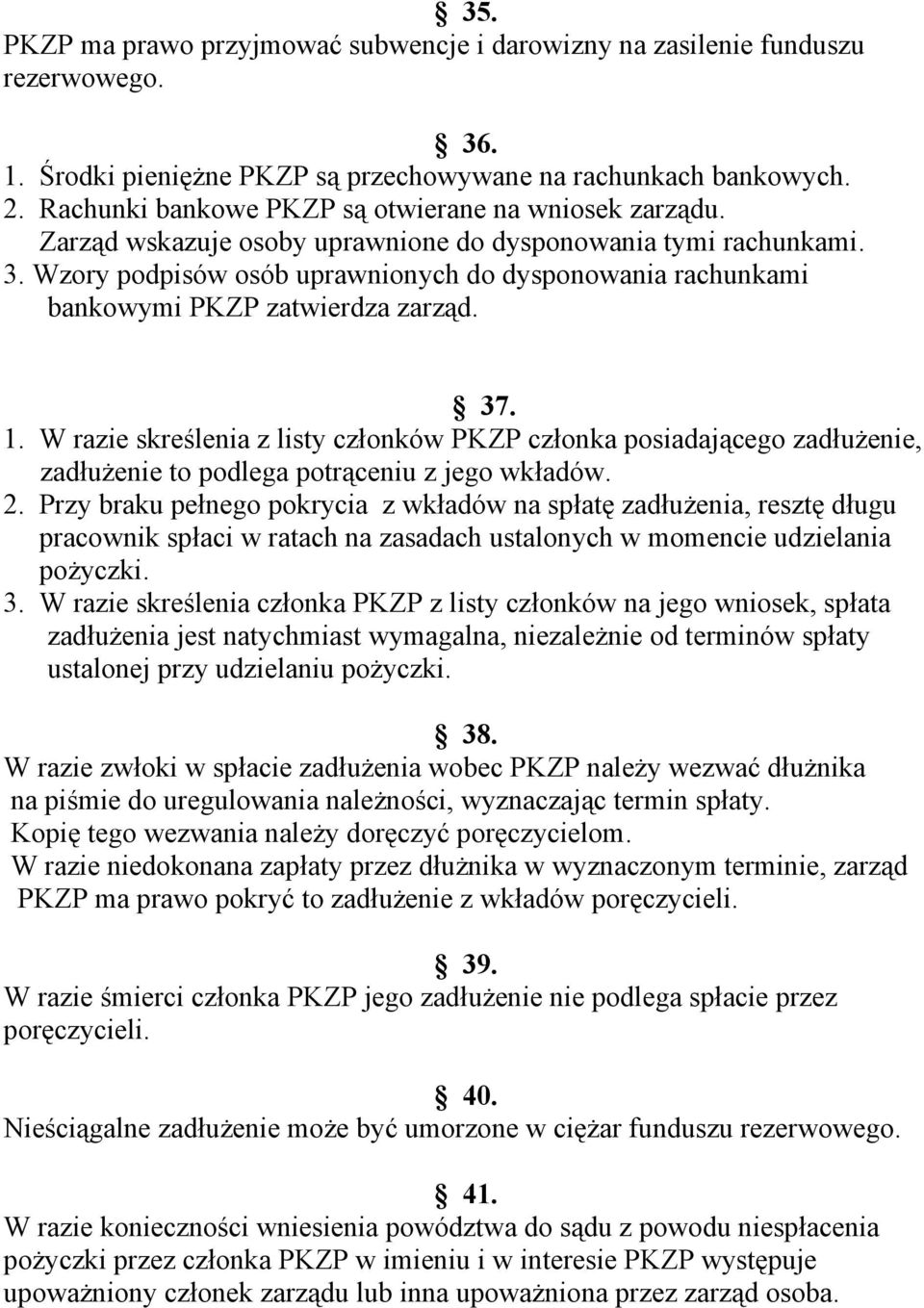 Wzory podpisów osób uprawnionych do dysponowania rachunkami bankowymi PKZP zatwierdza zarząd. 37. 1.