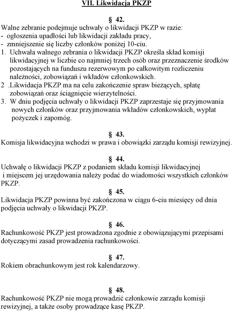 Uchwała walnego zebrania o likwidacji PKZP określa skład komisji likwidacyjnej w liczbie co najmniej trzech osób oraz przeznaczenie środków pozostających na funduszu rezerwowym po całkowitym