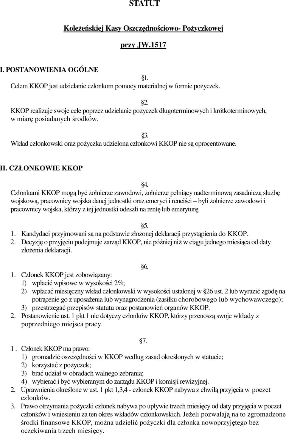 Wkład członkowski oraz pożyczka udzielona członkowi KKOP nie są oprocentowane. II. CZŁONKOWIE KKOP 4.