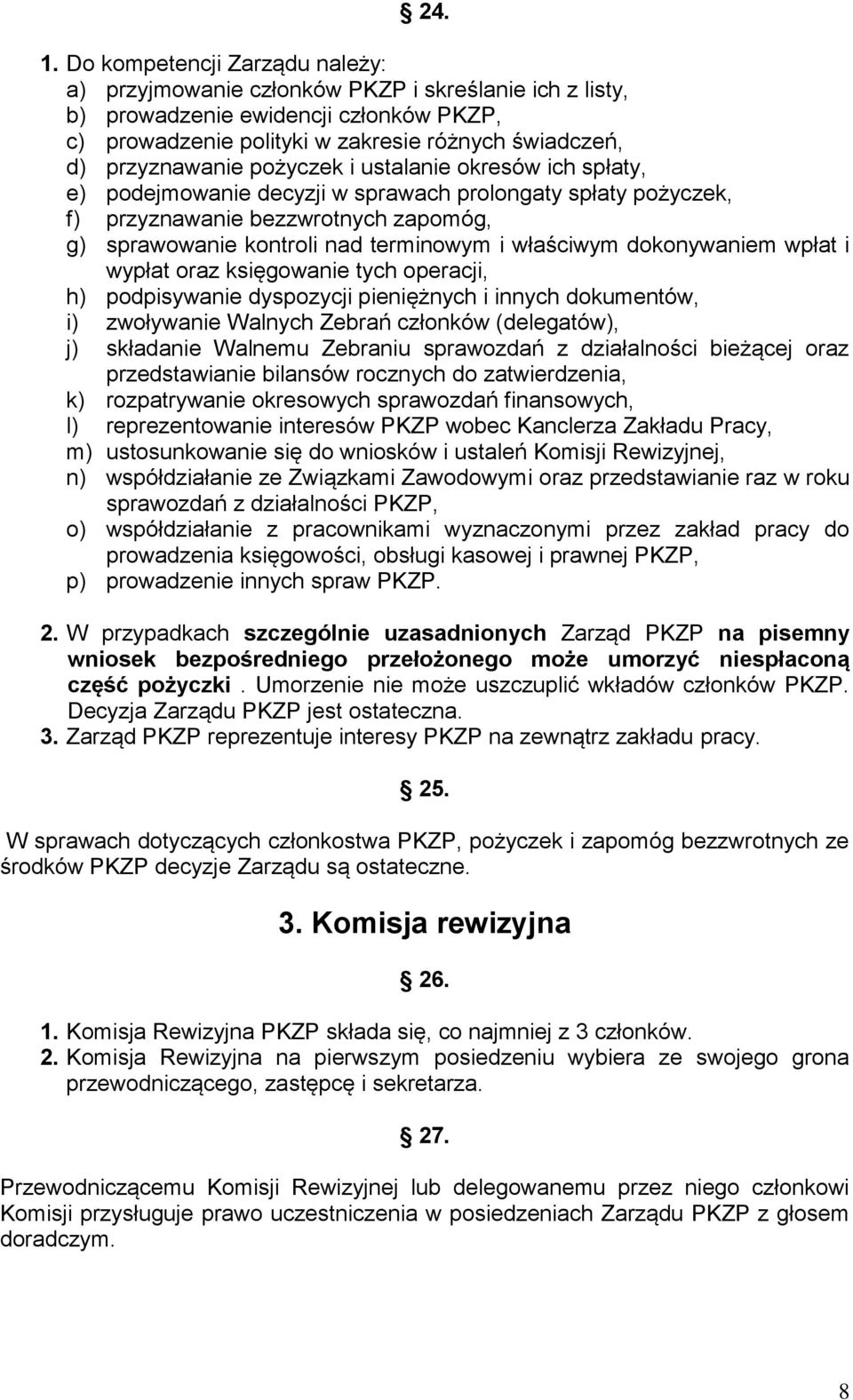 pożyczek i ustalanie okresów ich spłaty, e) podejmowanie decyzji w sprawach prolongaty spłaty pożyczek, f) przyznawanie bezzwrotnych zapomóg, g) sprawowanie kontroli nad terminowym i właściwym