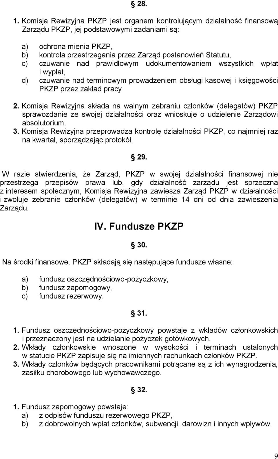 Statutu, c) czuwanie nad prawidłowym udokumentowaniem wszystkich wpłat i wypłat, d) czuwanie nad terminowym prowadzeniem obsługi kasowej i księgowości PKZP przez zakład pracy 2.