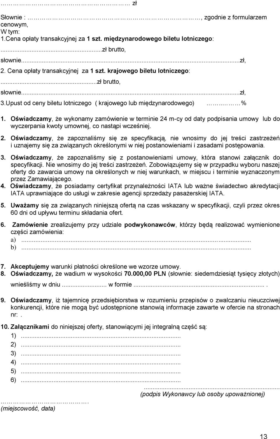 Oświadczamy, że wykonamy zamówienie w terminie 24