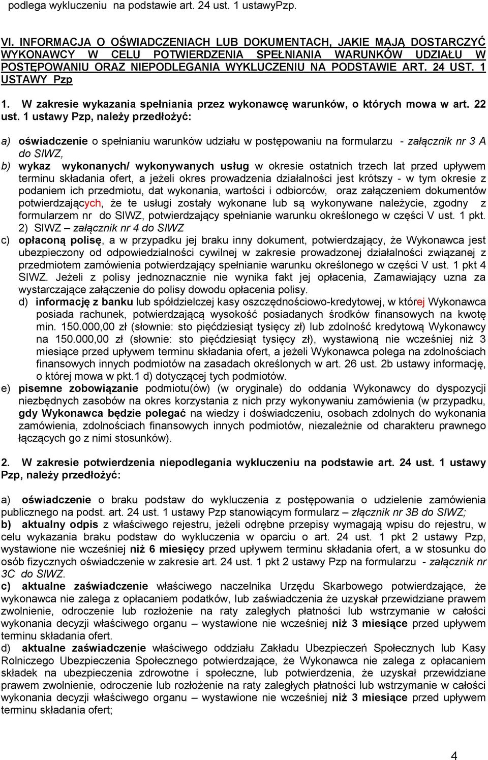 1 USTAWY Pzp 1. W zakresie wykazania spełniania przez wykonawcę warunków, o których mowa w art. 22 ust.