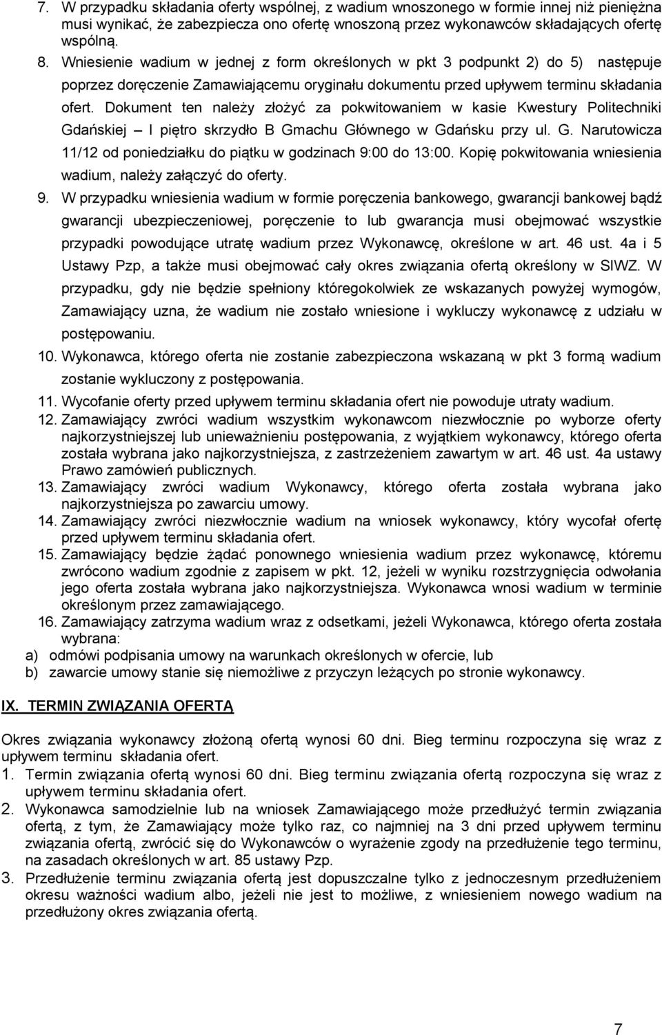 Dokument ten należy złożyć za pokwitowaniem w kasie Kwestury Politechniki Gdańskiej I piętro skrzydło B Gmachu Głównego w Gdańsku przy ul. G. Narutowicza 11/12 od poniedziałku do piątku w godzinach 9:00 do 13:00.
