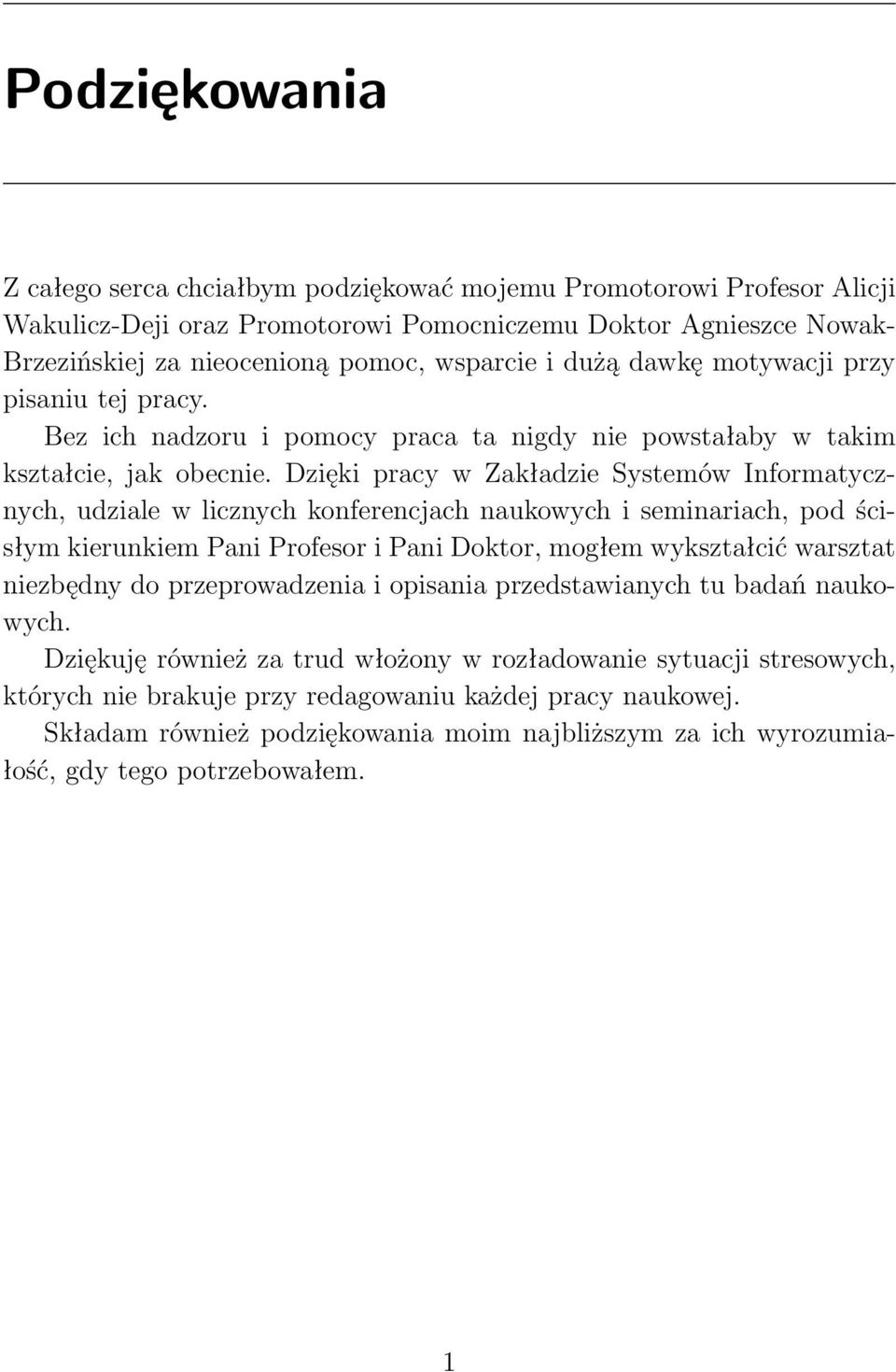 Dzięki pracy w Zakładzie Systemów Informatycznych, udziale w licznych konferencjach naukowych i seminariach, pod ścisłym kierunkiem Pani Profesor i Pani Doktor, mogłem wykształcić warsztat niezbędny