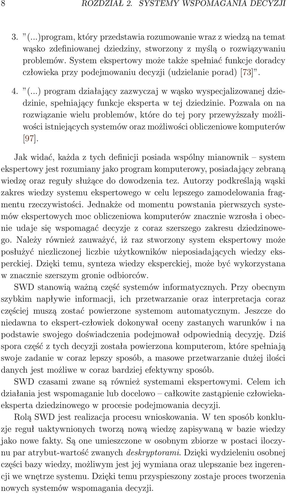 dzielanie porad) [73]. 4. (...) program działający zazwyczaj w wąsko wyspecjalizowanej dziedzinie, spełniający funkcje eksperta w tej dziedzinie.