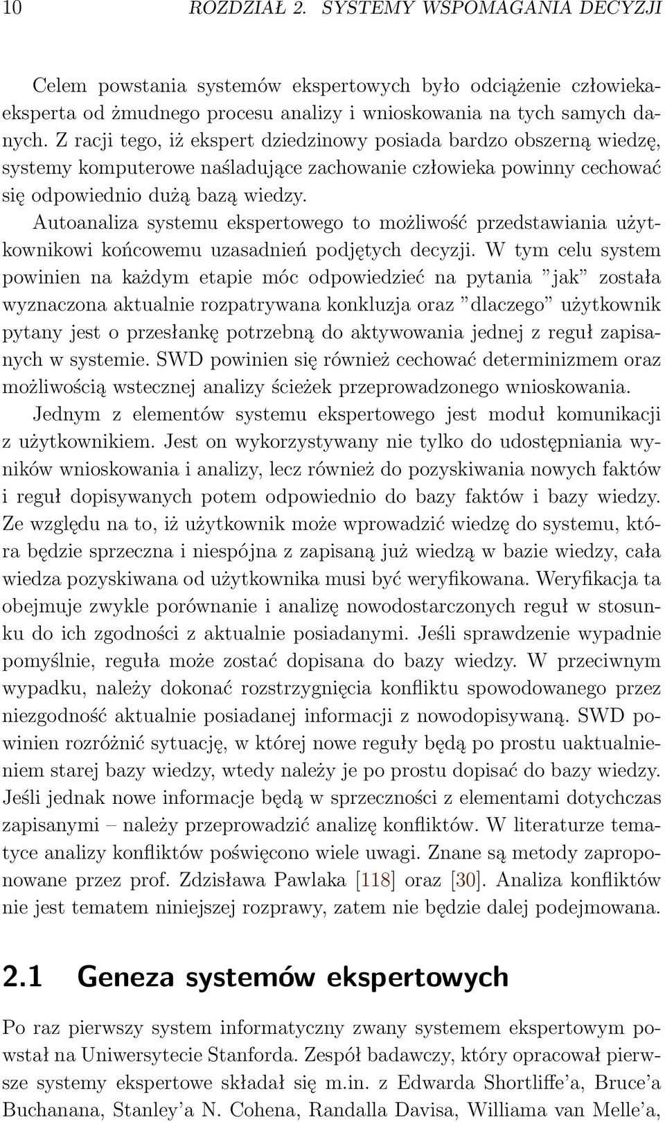 Autoanaliza systemu ekspertowego to możliwość przedstawiania użytkownikowi końcowemu uzasadnień podjętych decyzji.