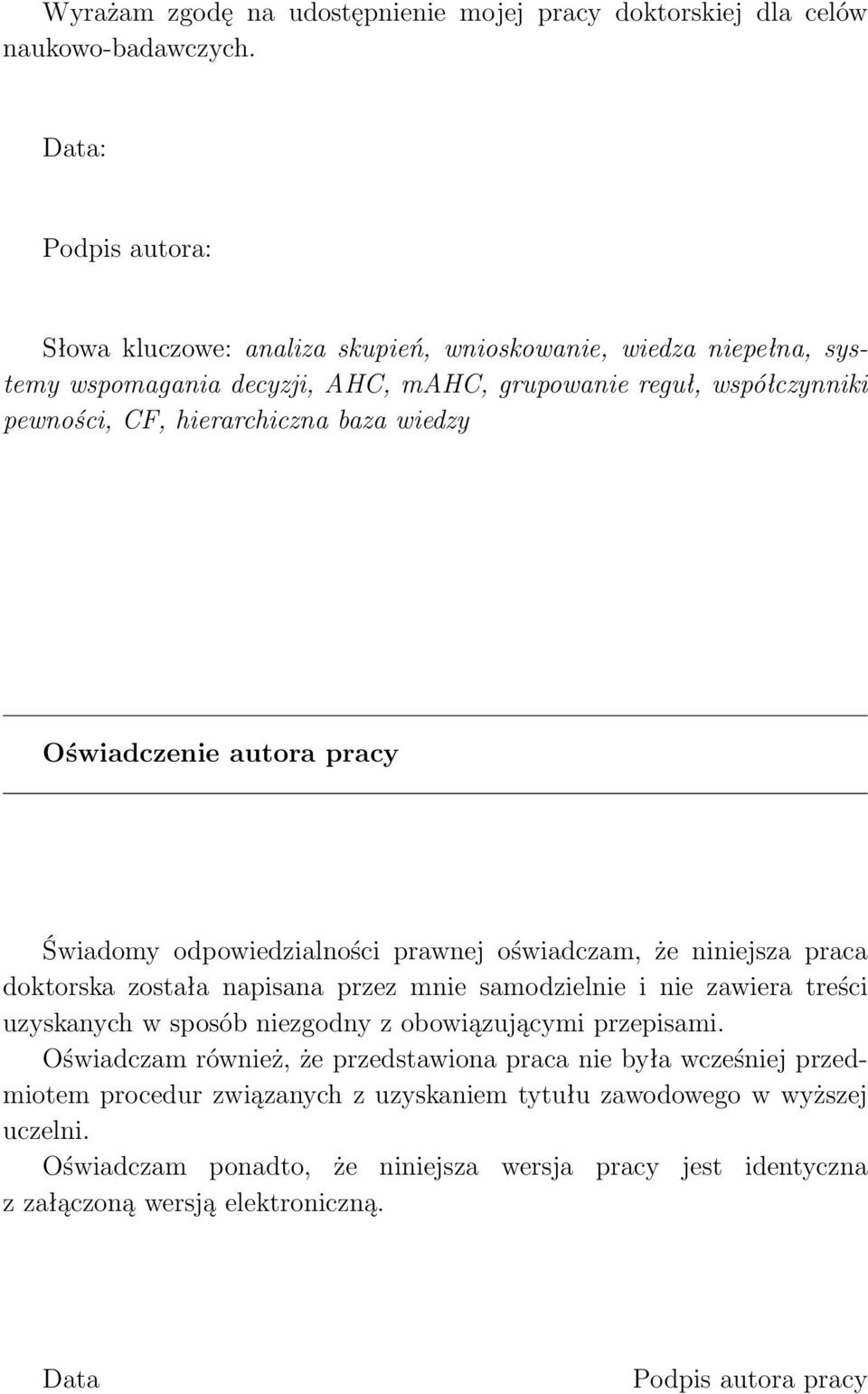 wiedzy Oświadczenie autora pracy Świadomy odpowiedzialności prawnej oświadczam, że niniejsza praca doktorska została napisana przez mnie samodzielnie i nie zawiera treści uzyskanych w sposób