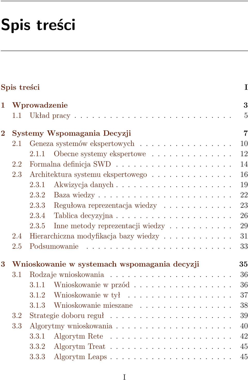3.3 Regułowa reprezentacja wiedzy............ 23 2.3.4 Tablica decyzyjna.................... 26 2.3.5 Inne metody reprezentacji wiedzy........... 29 2.4 Hierarchiczna modyfikacja bazy wiedzy............ 31 2.