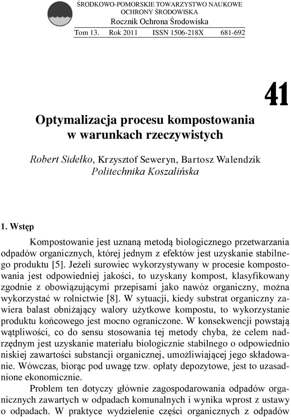 Wstęp Kompostowanie jest uznaną metodą biologicznego przetwarzania odpadów organicznych, której jednym z efektów jest uzyskanie stabilnego produktu [5].