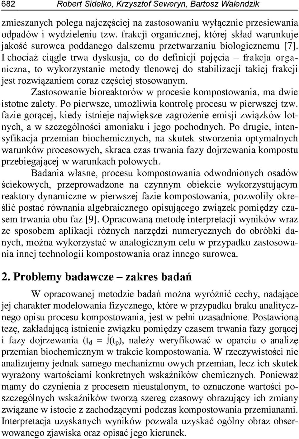 I chociaż ciągle trwa dyskusja, co do definicji pojęcia frakcja organiczna, to wykorzystanie metody tlenowej do stabilizacji takiej frakcji jest rozwiązaniem coraz częściej stosowanym.