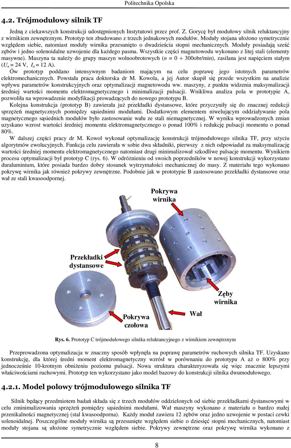 Moduły posiadają sześć zębów i jedno solenoidalne uzwojenie dla kaŝdego pasma. Wszystkie części magnetowodu wykonano z litej stali (elementy masywne).