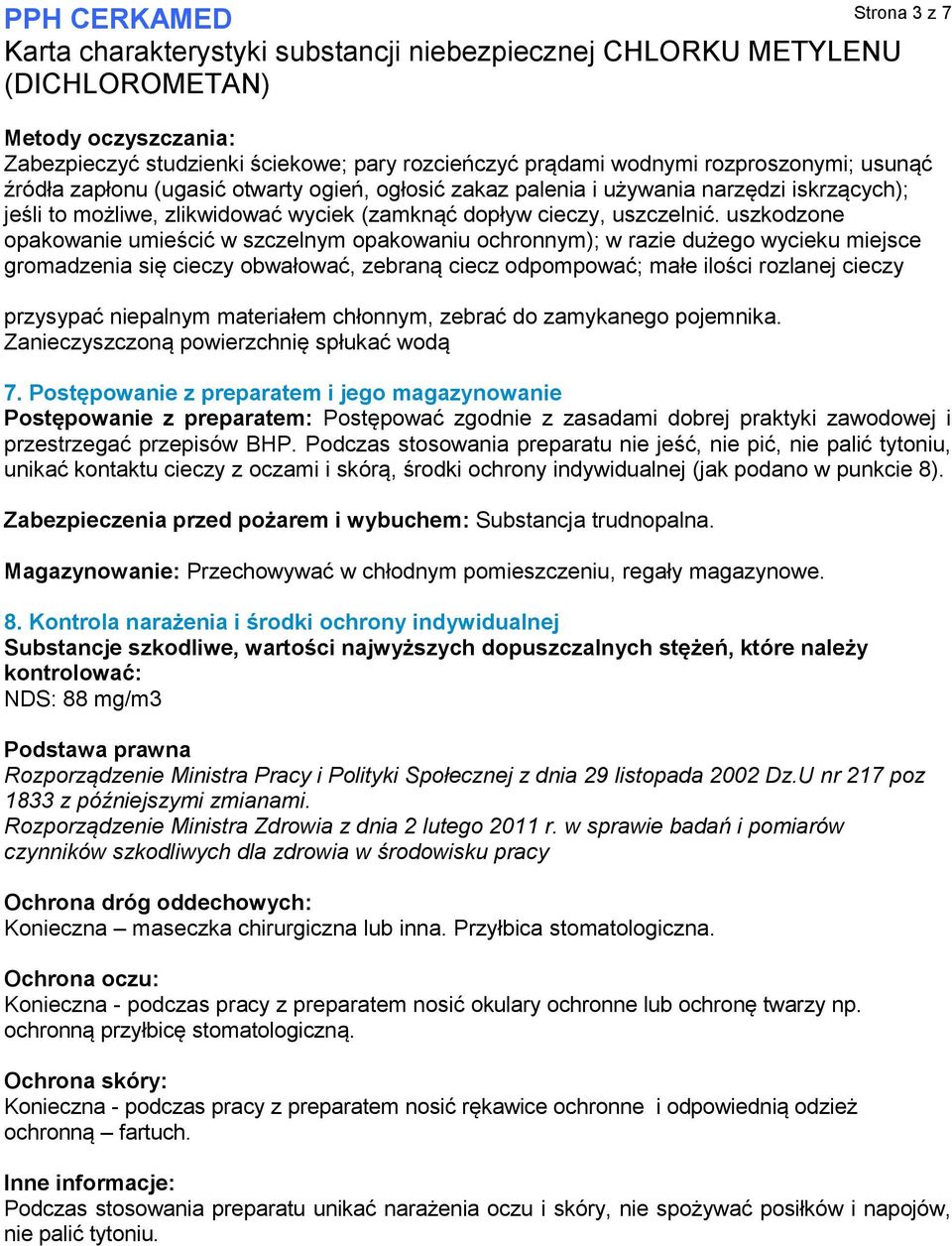 uszkodzone opakowanie umieścić w szczelnym opakowaniu ochronnym); w razie dużego wycieku miejsce gromadzenia się cieczy obwałować, zebraną ciecz odpompować; małe ilości rozlanej cieczy przysypać
