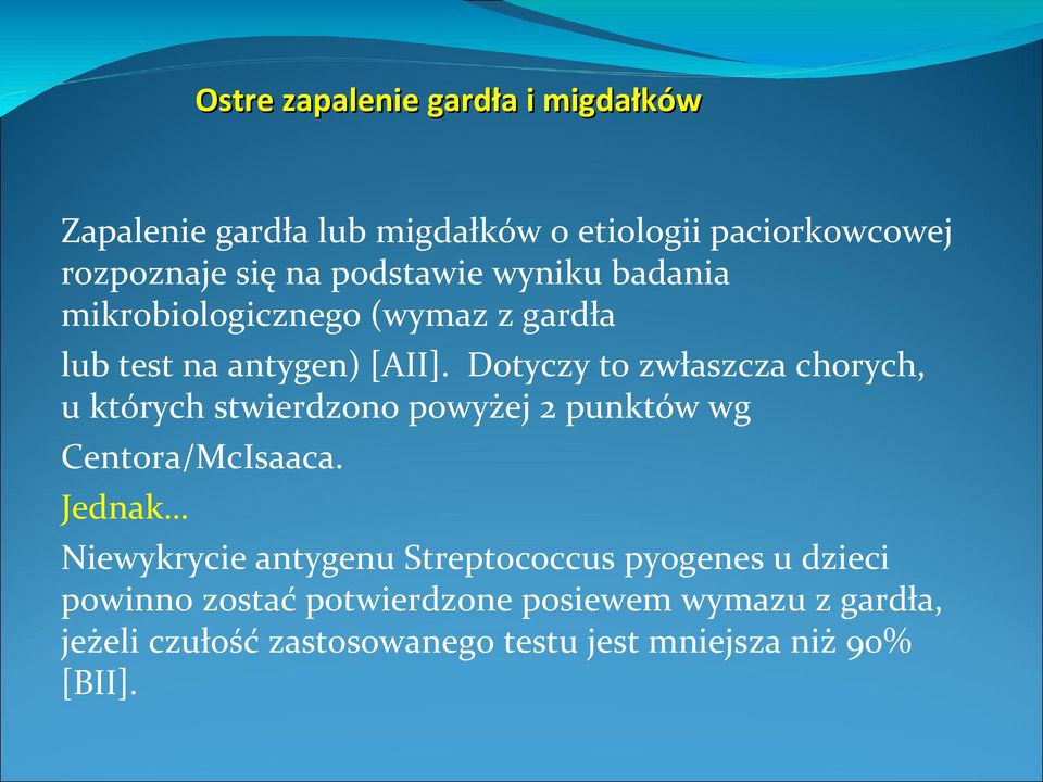 Dotyczy to zwłaszcza chorych, u których stwierdzono powyżej 2 punktów wg Centora/McIsaaca.