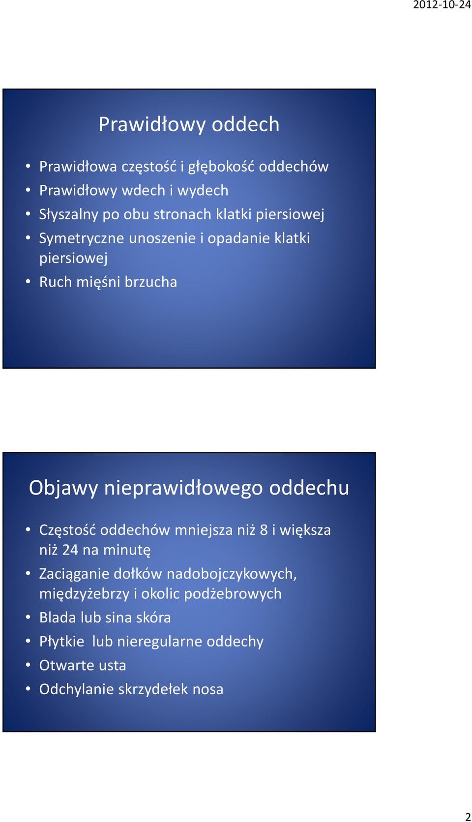 oddechu Częstość oddechów mniejsza niż 8 i większa niż 24 na minutę Zaciąganie dołków nadobojczykowych,