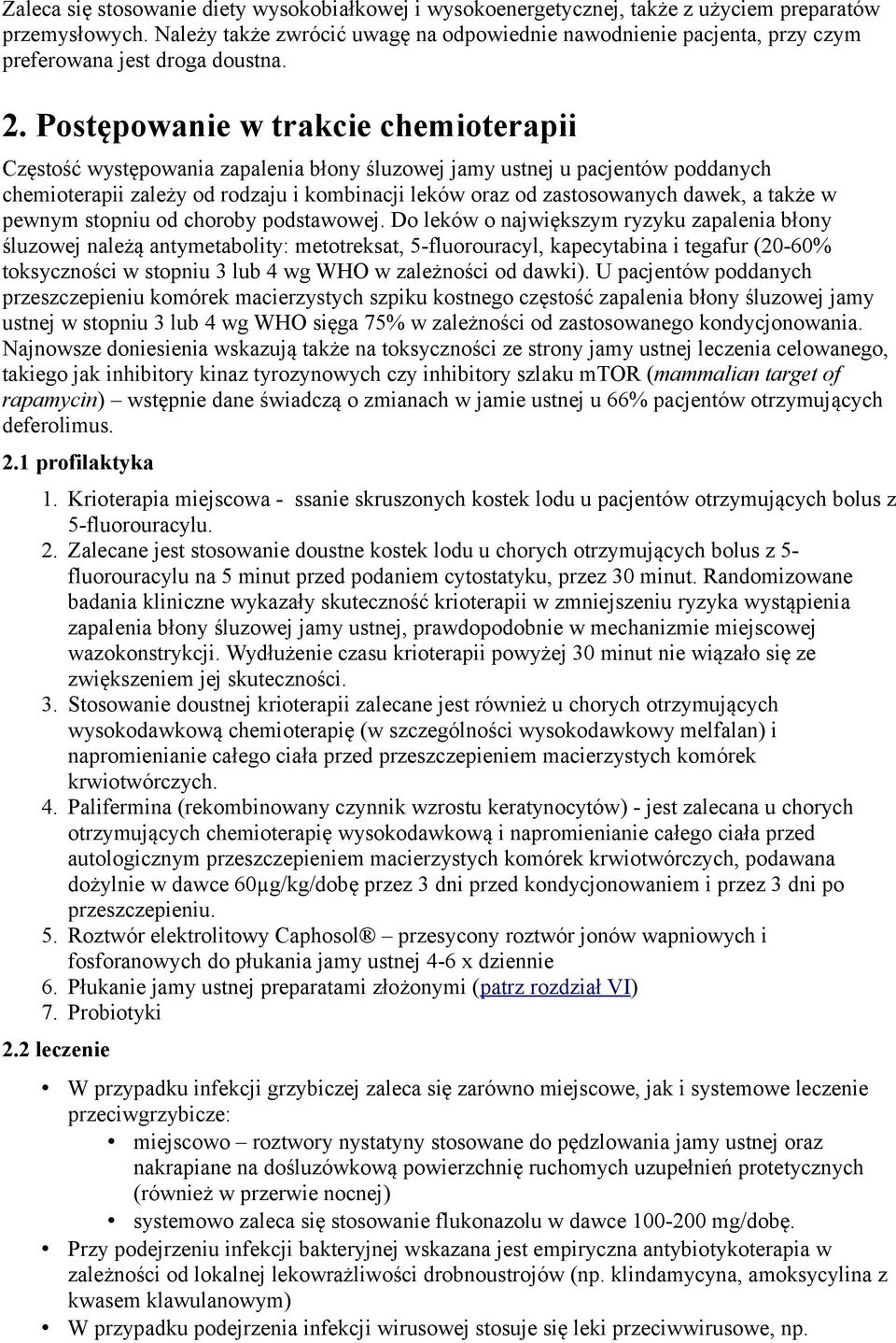 Postępowanie w trakcie chemioterapii Częstość występowania zapalenia błony śluzowej jamy ustnej u pacjentów poddanych chemioterapii zależy od rodzaju i kombinacji leków oraz od zastosowanych dawek, a