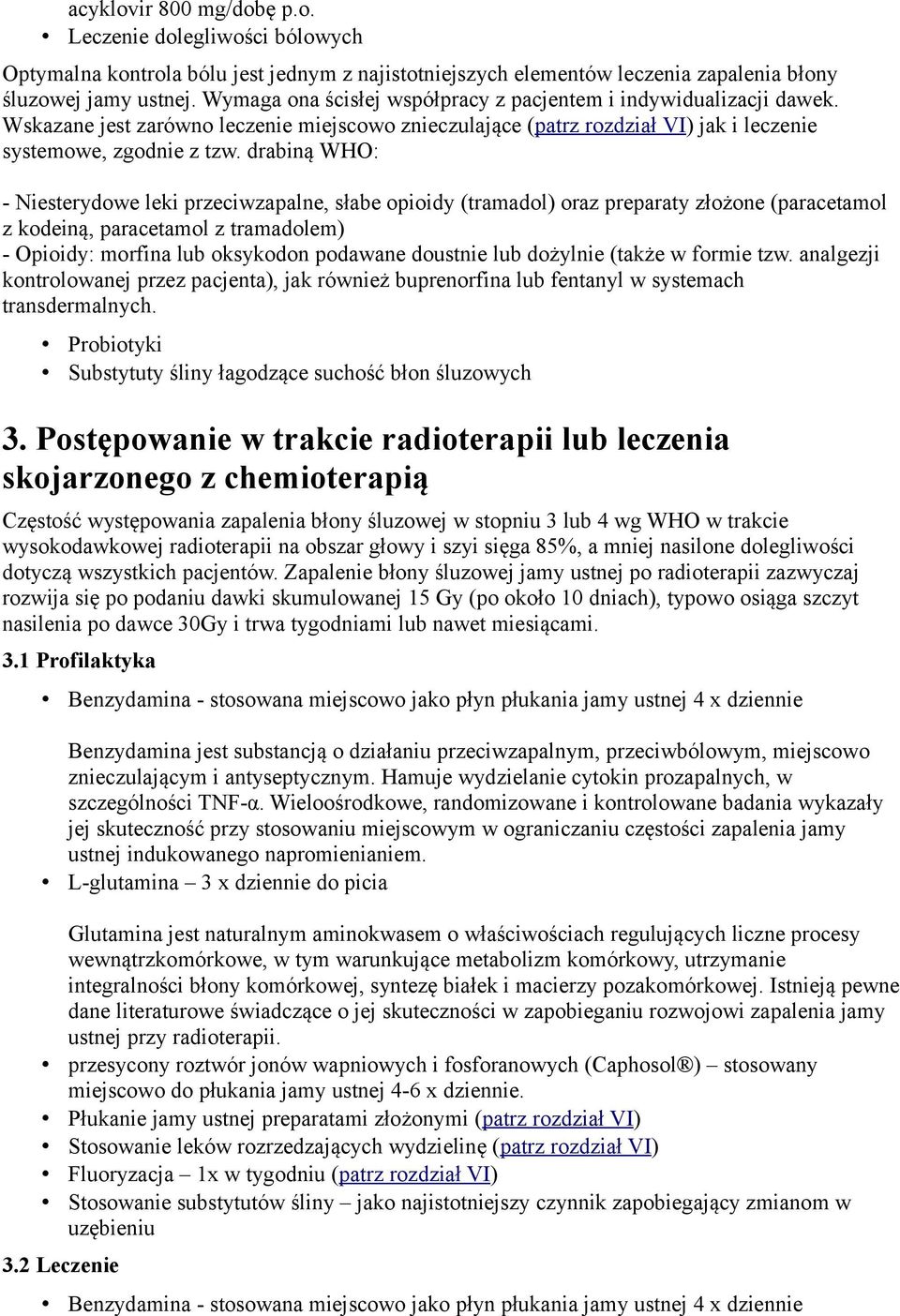 drabiną WHO: - Niesterydowe leki przeciwzapalne, słabe opioidy (tramadol) oraz preparaty złożone (paracetamol z kodeiną, paracetamol z tramadolem) - Opioidy: morfina lub oksykodon podawane doustnie