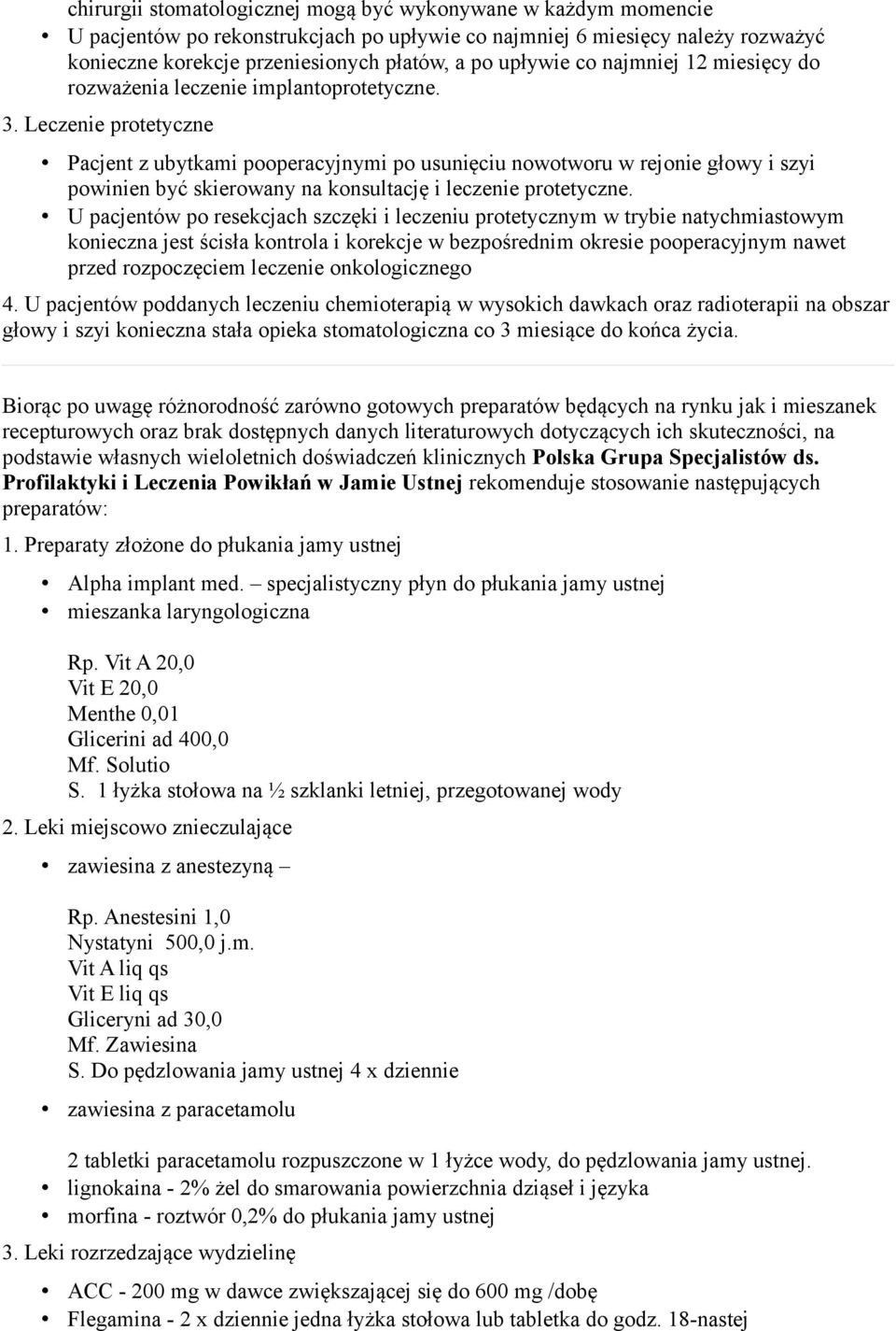 Leczenie protetyczne Pacjent z ubytkami pooperacyjnymi po usunięciu nowotworu w rejonie głowy i szyi powinien być skierowany na konsultację i leczenie protetyczne.