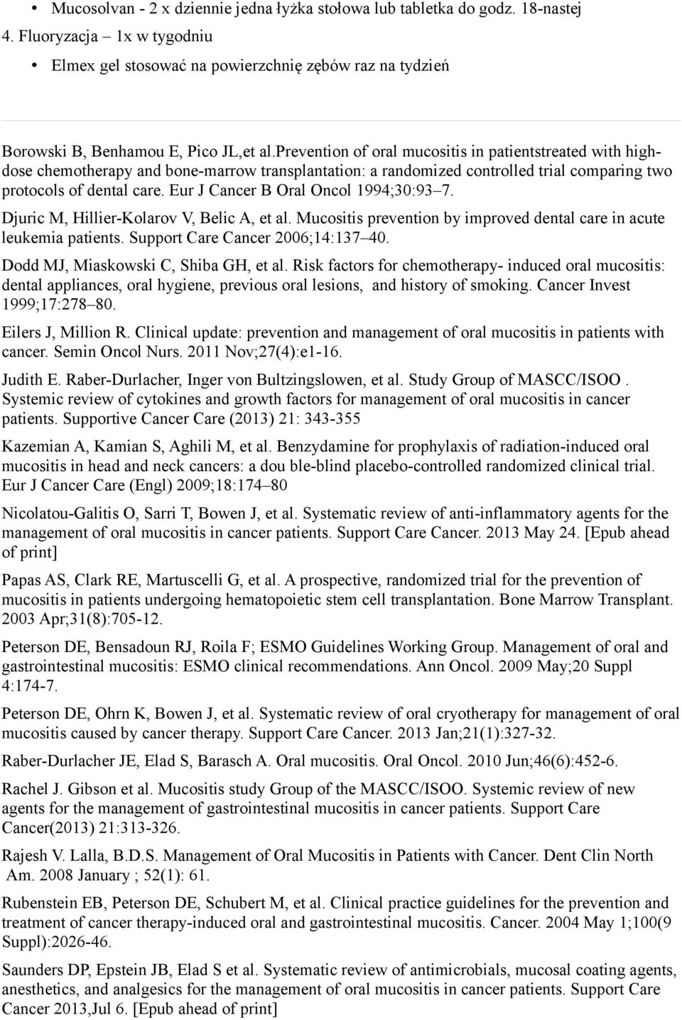 prevention of oral mucositis in patientstreated with highdose chemotherapy and bone-marrow transplantation: a randomized controlled trial comparing two protocols of dental care.