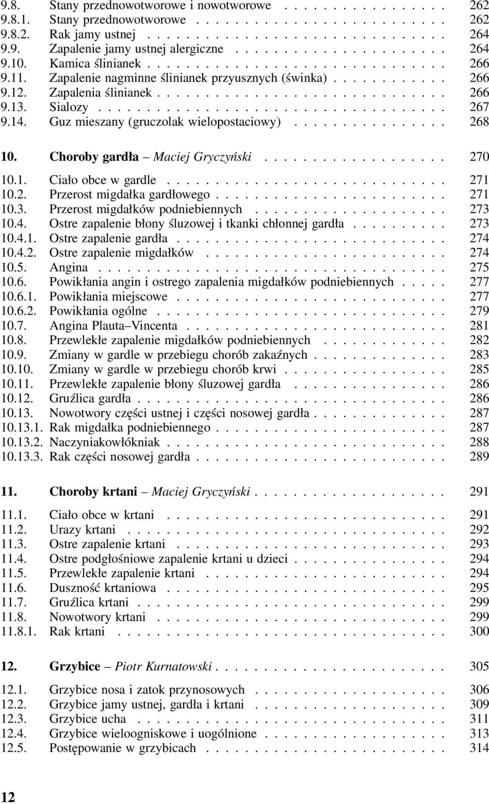 Sialozy.................................... 267 9.14. Guz mieszany (gruczolak wielopostaciowy)................ 268 10. Choroby gardła Maciej Gryczyński................... 270 10.1. C iało obce w gardle.