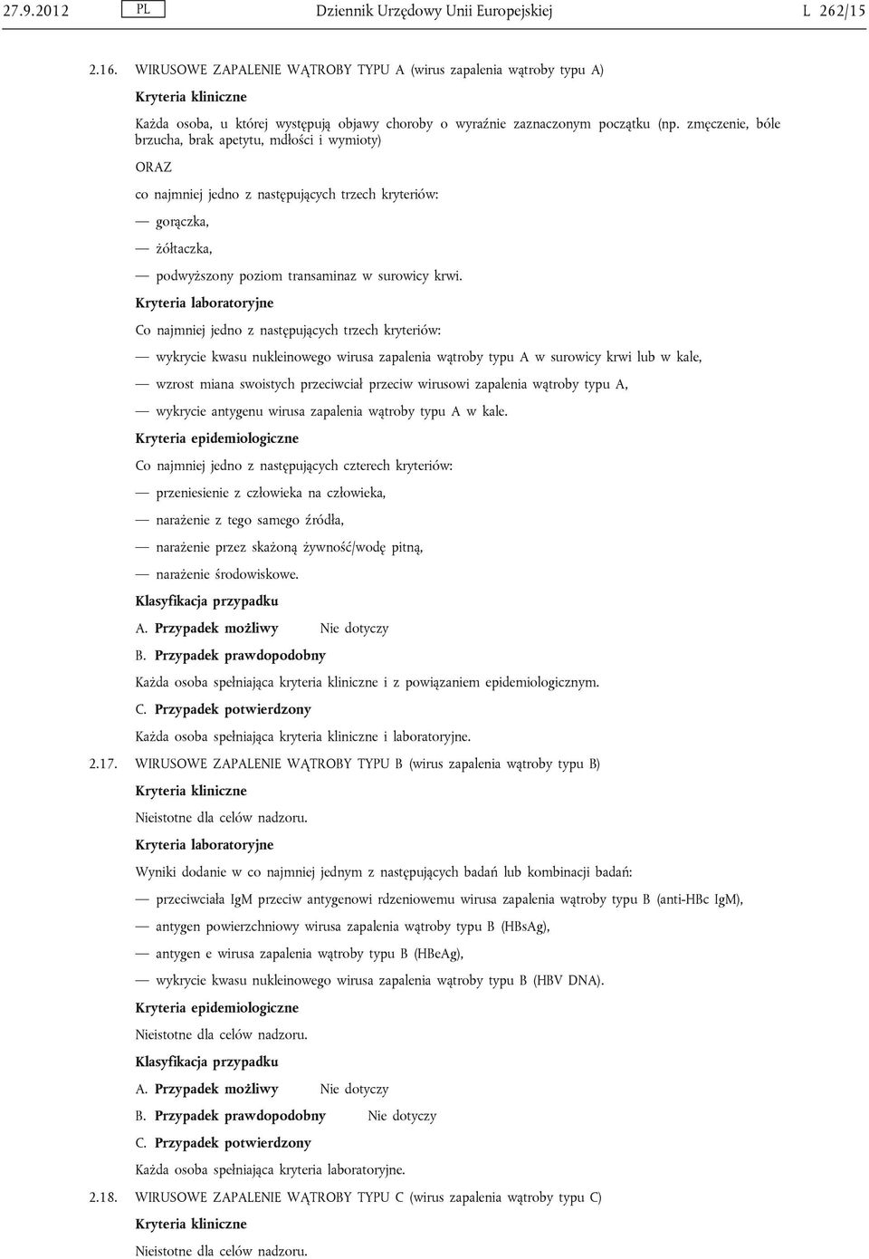 zmęczenie, bóle brzucha, brak apetytu, mdłości i wymioty) co najmniej jedno z następujących trzech kryteriów: gorączka, żółtaczka, podwyższony poziom transaminaz w surowicy krwi.