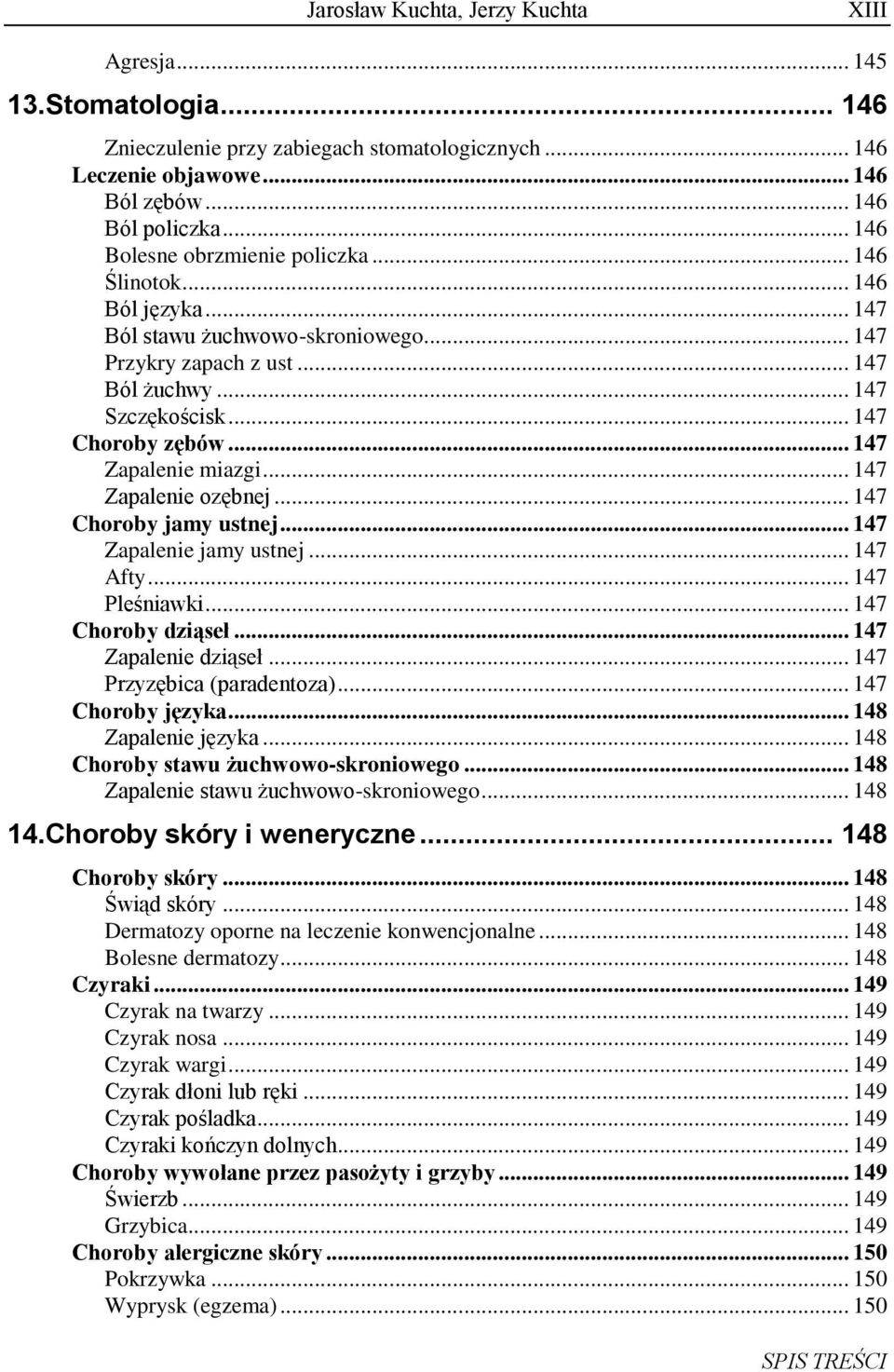 .. 147 Choroby jamy ustnej... 147 Zapalenie jamy ustnej... 147 Afty... 147 Pleśniawki... 147 Choroby dziąseł... 147 Zapalenie dziąseł... 147 Przyzębica (paradentoza)... 147 Choroby języka.