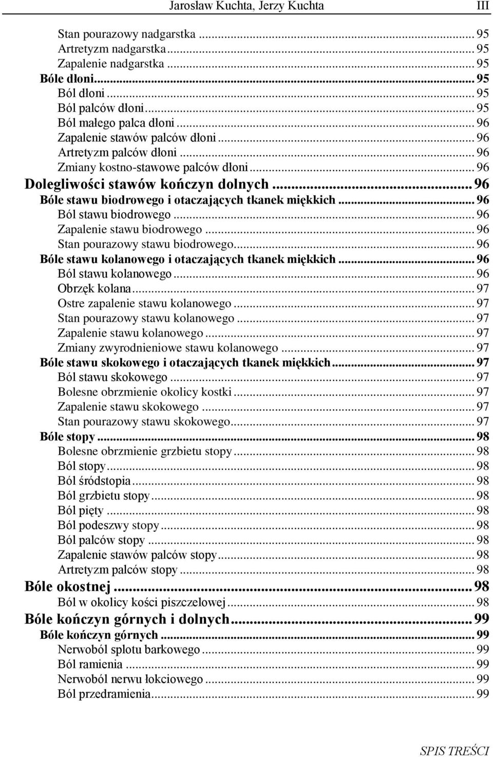 .. 96 Bóle stawu biodrowego i otaczających tkanek miękkich... 96 Ból stawu biodrowego... 96 Zapalenie stawu biodrowego... 96 Stan pourazowy stawu biodrowego.