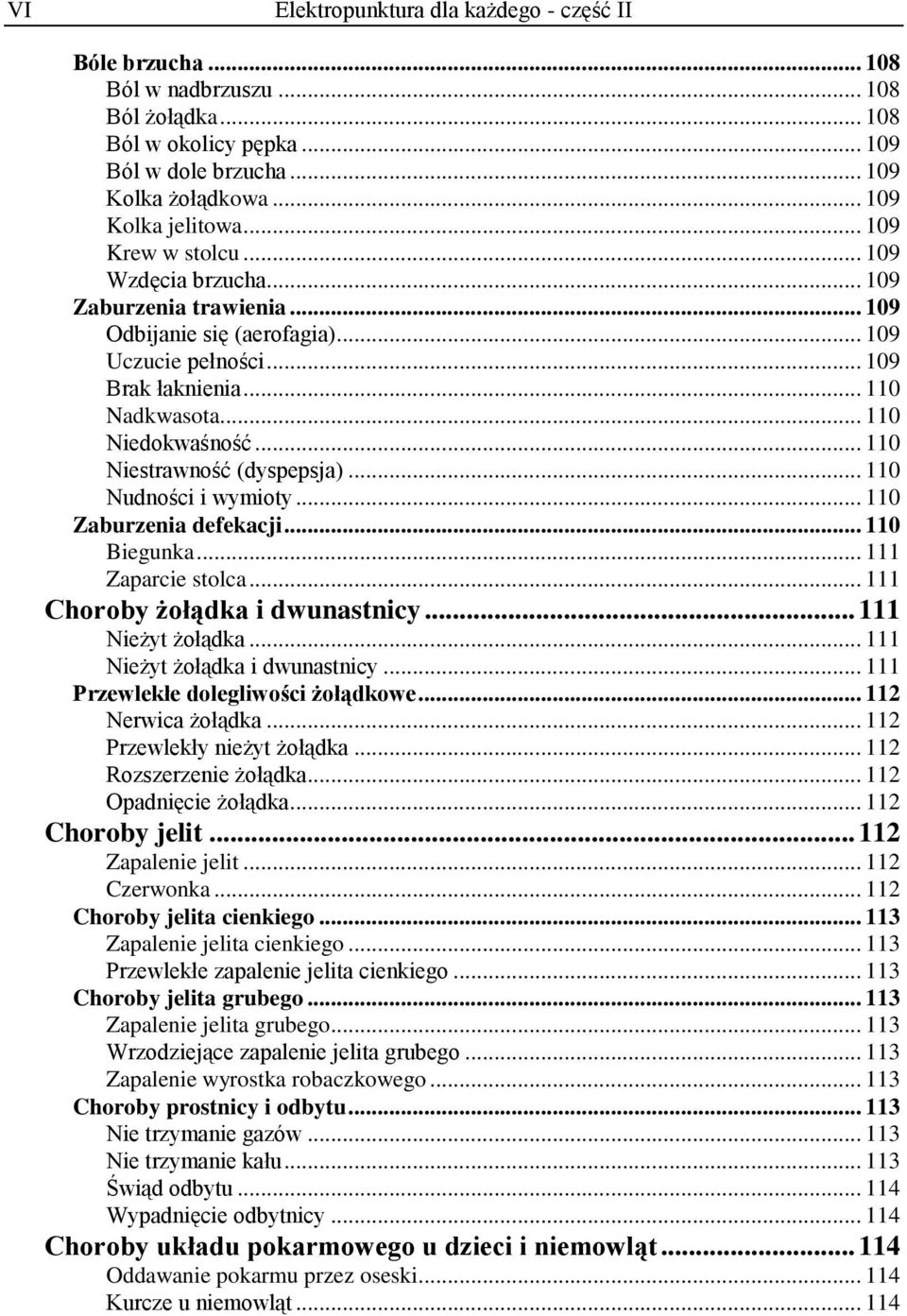 .. 110 Niestrawność (dyspepsja)... 110 Nudności i wymioty... 110 Zaburzenia defekacji... 110 Biegunka... 111 Zaparcie stolca... 111 Choroby żołądka i dwunastnicy... 111 Nieżyt żołądka.