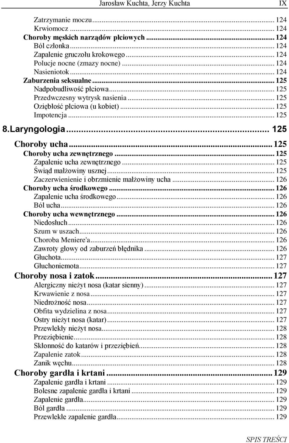 .. 125 Choroby ucha zewnętrznego... 125 Zapalenie ucha zewnętrznego... 125 Świąd małżowiny usznej... 125 Zaczerwienienie i obrzmienie małżowiny ucha... 126 Choroby ucha środkowego.