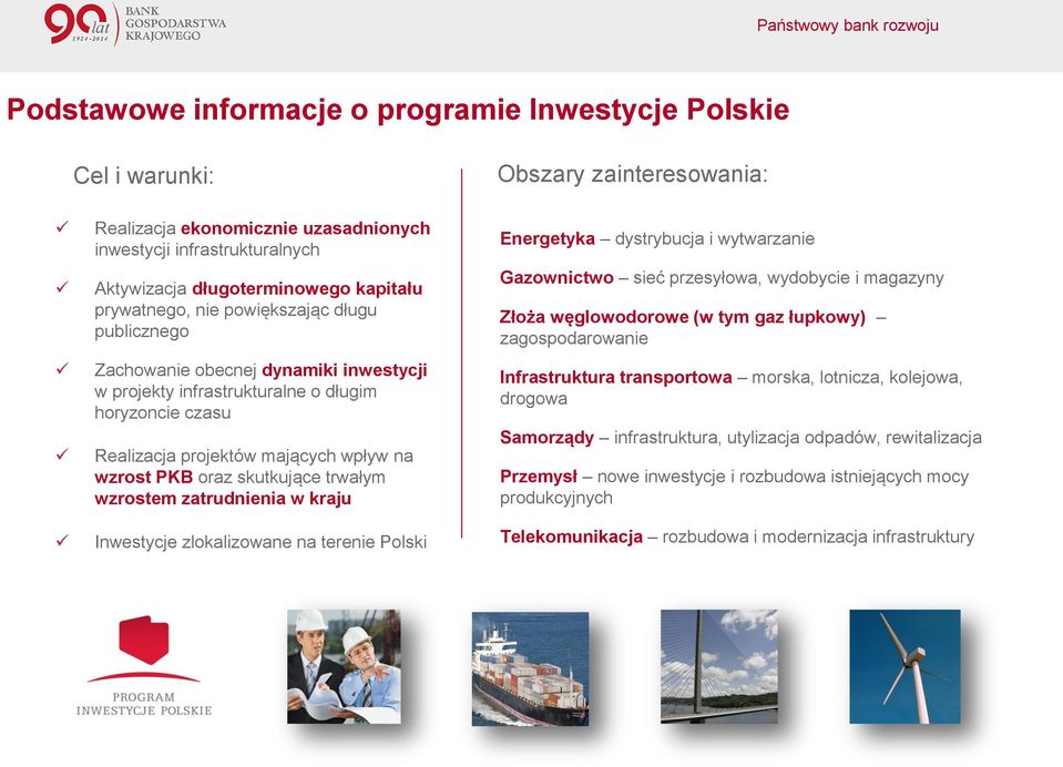 skutkujące trwałym wzrostem zatrudnienia w kraju Inwestycje zlokalizowane na terenie Polski Energetyka dystrybucja i wytwarzanie Gazownictwo sieć przesyłowa, wydobycie i magazyny Złoża węglowodorowe