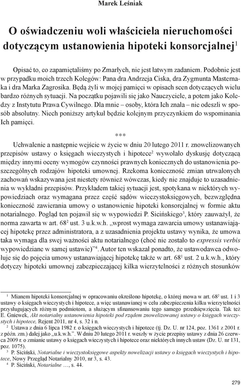 Będą żyli w mojej pamięci w opisach scen dotyczących wielu bardzo różnych sytuacji. Na początku pojawili się jako Nauczyciele, a potem jako Koledzy z Instytutu Prawa Cywilnego.