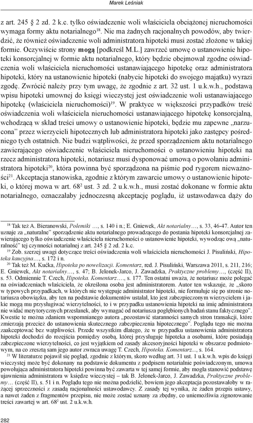 ] zawrzeć umowę o ustanowienie hipoteki konsorcjalnej w formie aktu notarialnego, który będzie obejmował zgodne oświadczenia woli właściciela nieruchomości ustanawiającego hipotekę oraz