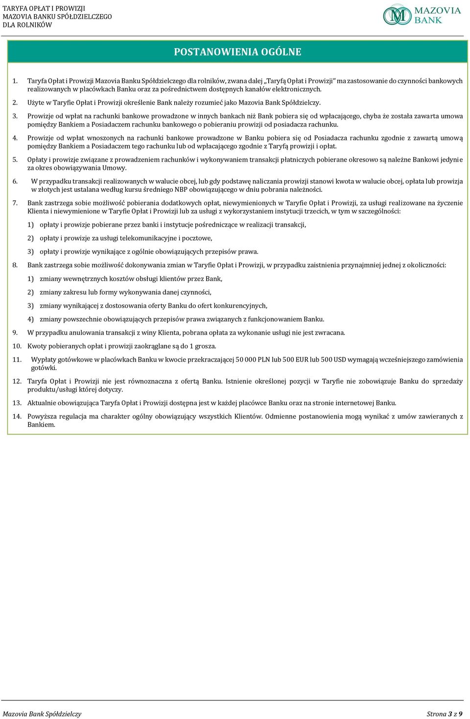 dostępnych kanałów elektronicznych. 2. Użyte w Taryfie Opłat i Prowizji określenie Bank należy rozumieć jako Mazovia Bank Spółdzielczy. 3.