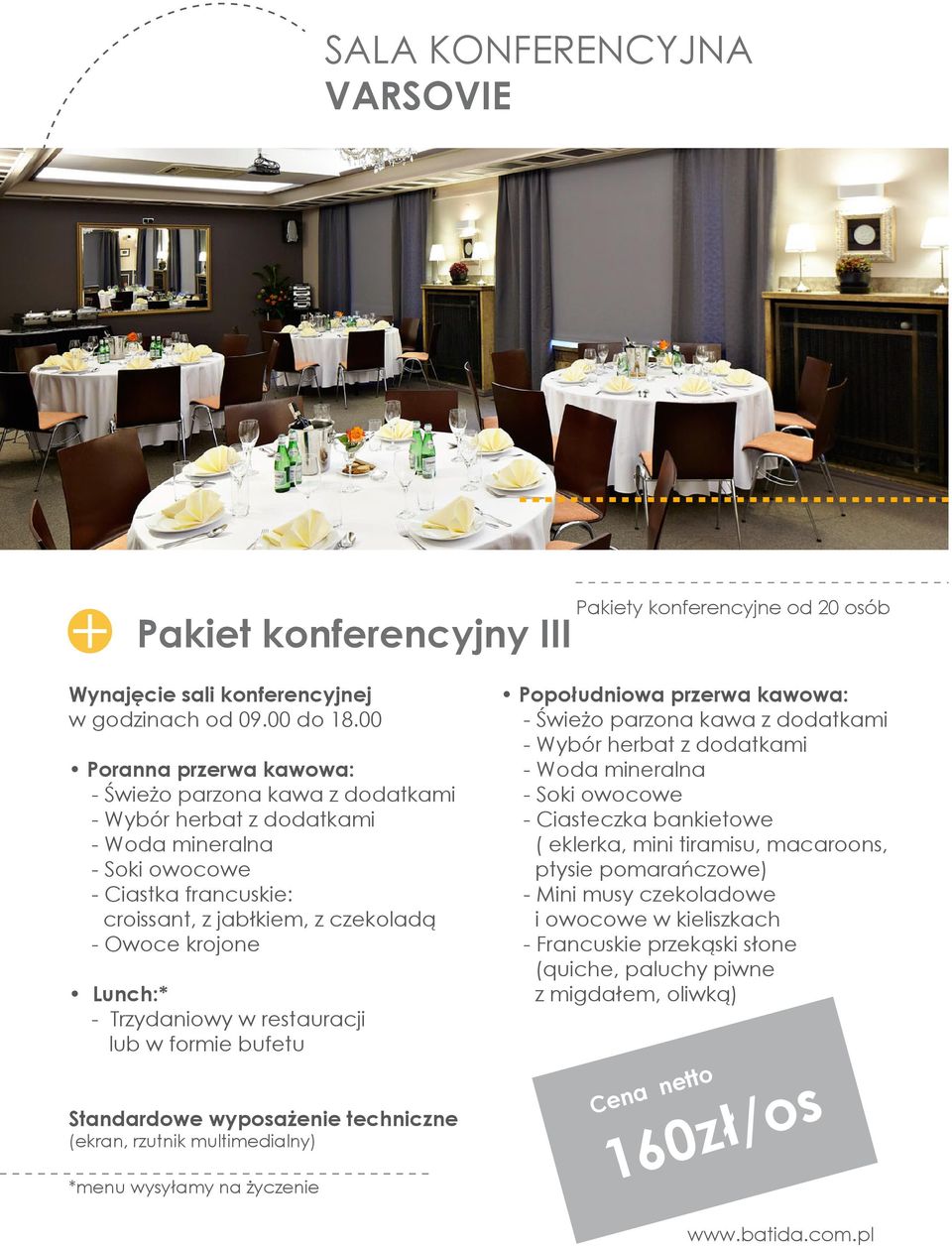 bufetu Standardowe wyposażenie techniczne (ekran, rzutnik multimedialny) *menu wysyłamy na życzenie Popołudniowa przerwa kawowa: - Ciasteczka bankietowe