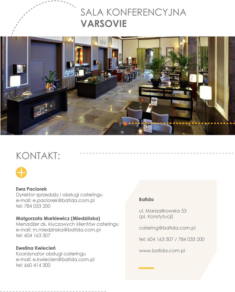 miedzinska@batida.com.pl tel: 604 163 307 Ewelina Kwiecień Koordynator obsługi cateringu e-mail: e.