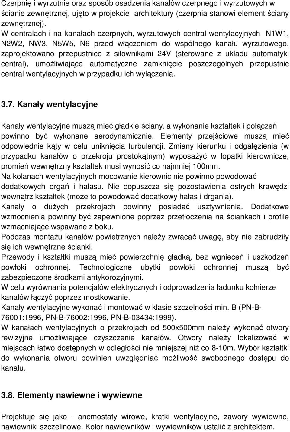 (sterowane z układu automatyki central), umoŝliwiające automatyczne zamknięcie poszczególnych przepustnic central wentylacyjnych w przypadku ich wyłączenia. 3.7.