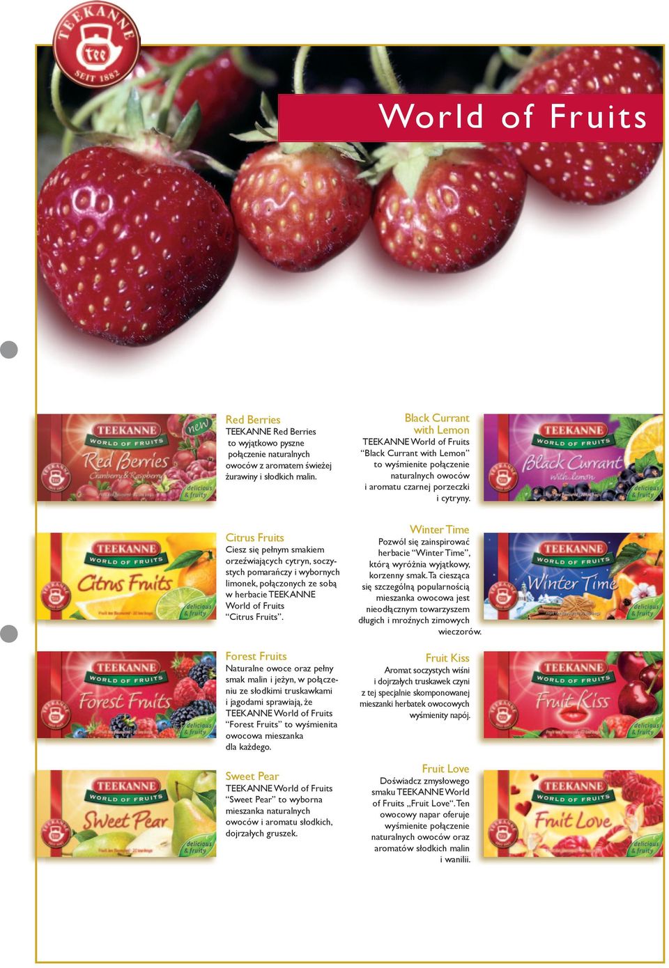 Forest Fruits Naturalne owoce oraz pełny smak malin i jeżyn, w połączeniu ze słodkimi truskawkami i jagodami sprawiają, że TEEKANNE World of Fruits Forest Fruits to wyśmienita owocowa mieszanka dla