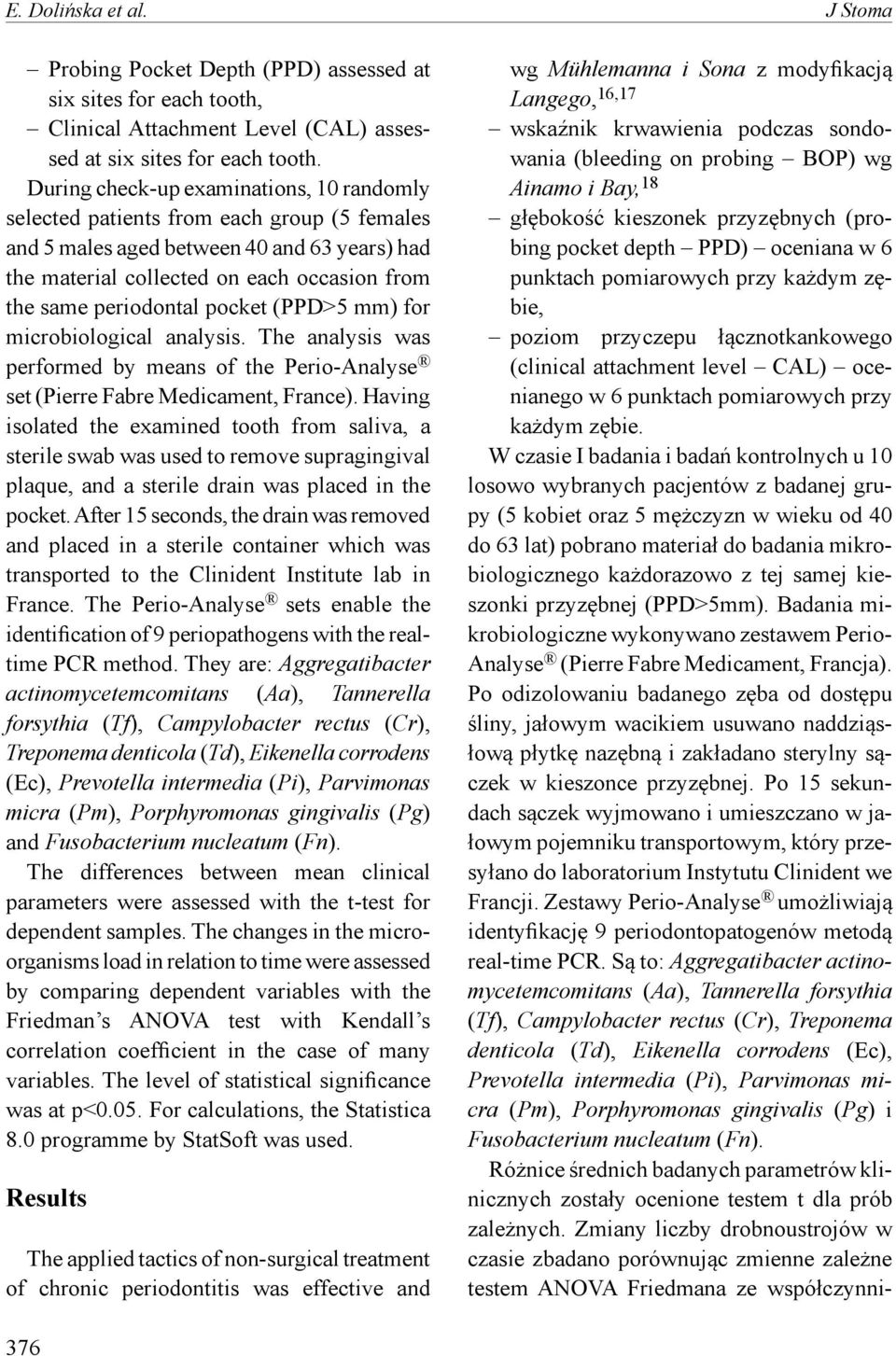 pocket (PPD>5 mm) for microbiological analysis. The analysis was performed by means of the Perio-Analyse set (Pierre Fabre Medicament, France).