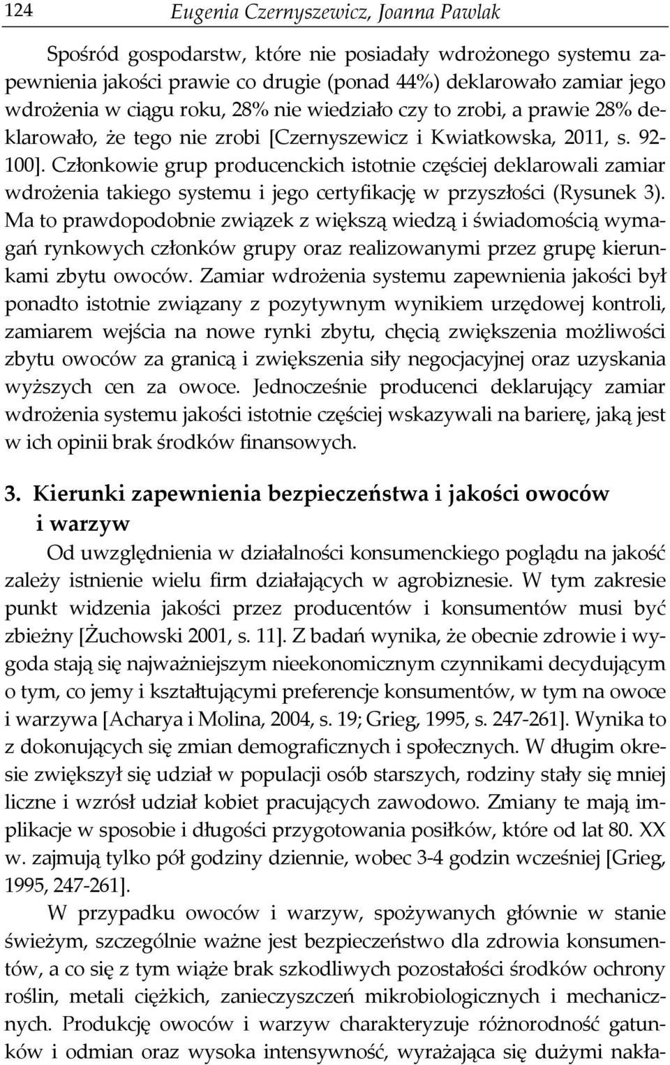 Członkowie grup producenckich istotnie częściej deklarowali zamiar wdrożenia takiego systemu i jego certyfikację w przyszłości (Rysunek 3).