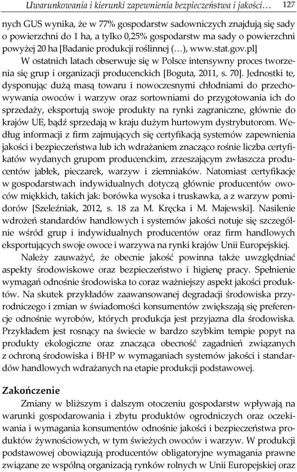 pl] W ostatnich latach obserwuje się w Polsce intensywny proces tworzenia się grup i organizacji producenckich [Boguta, 2011, s. 70].