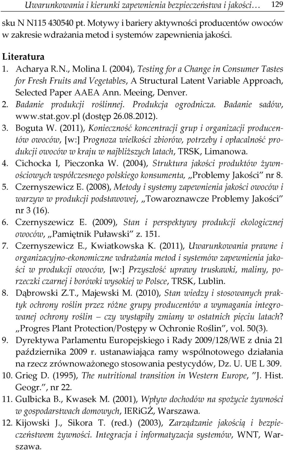 2. Badanie produkcji roślinnej. Produkcja ogrodnicza. Badanie sadów, www.stat.gov.pl (dostęp 26.08.2012). 3. Boguta W.