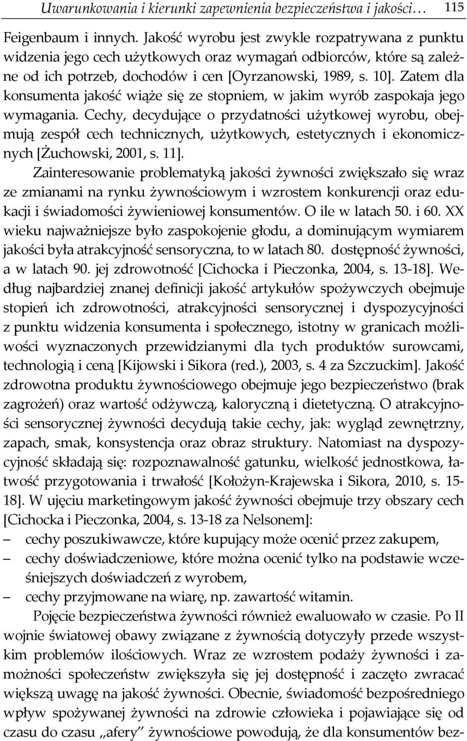 Zatem dla konsumenta jakość wiąże się ze stopniem, w jakim wyrób zaspokaja jego wymagania.