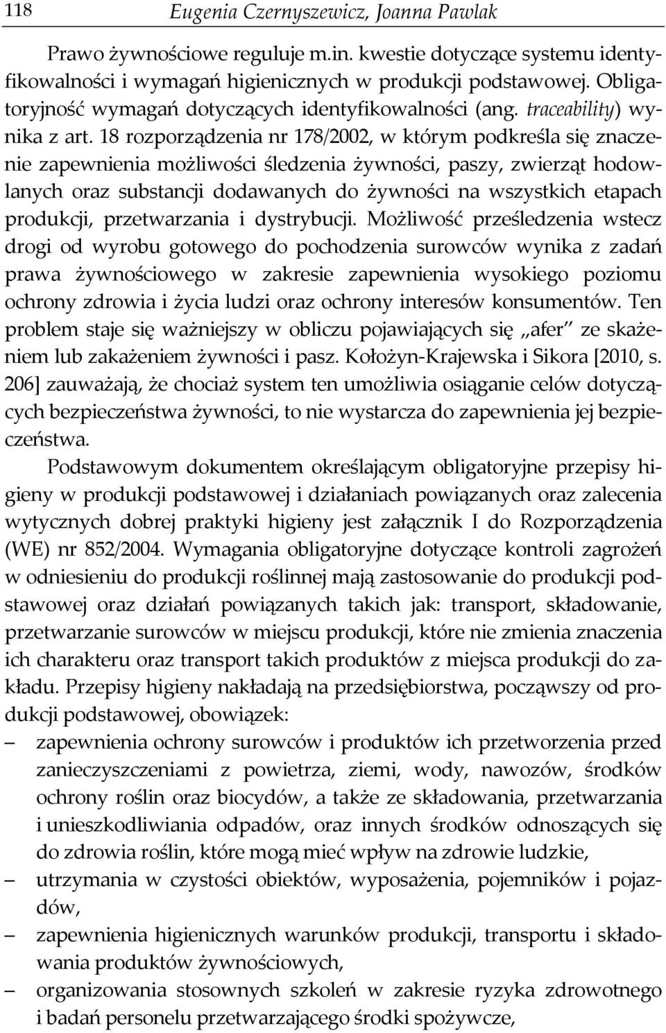 18 rozporządzenia nr 178/2002, w którym podkreśla się znaczenie zapewnienia możliwości śledzenia żywności, paszy, zwierząt hodowlanych oraz substancji dodawanych do żywności na wszystkich etapach