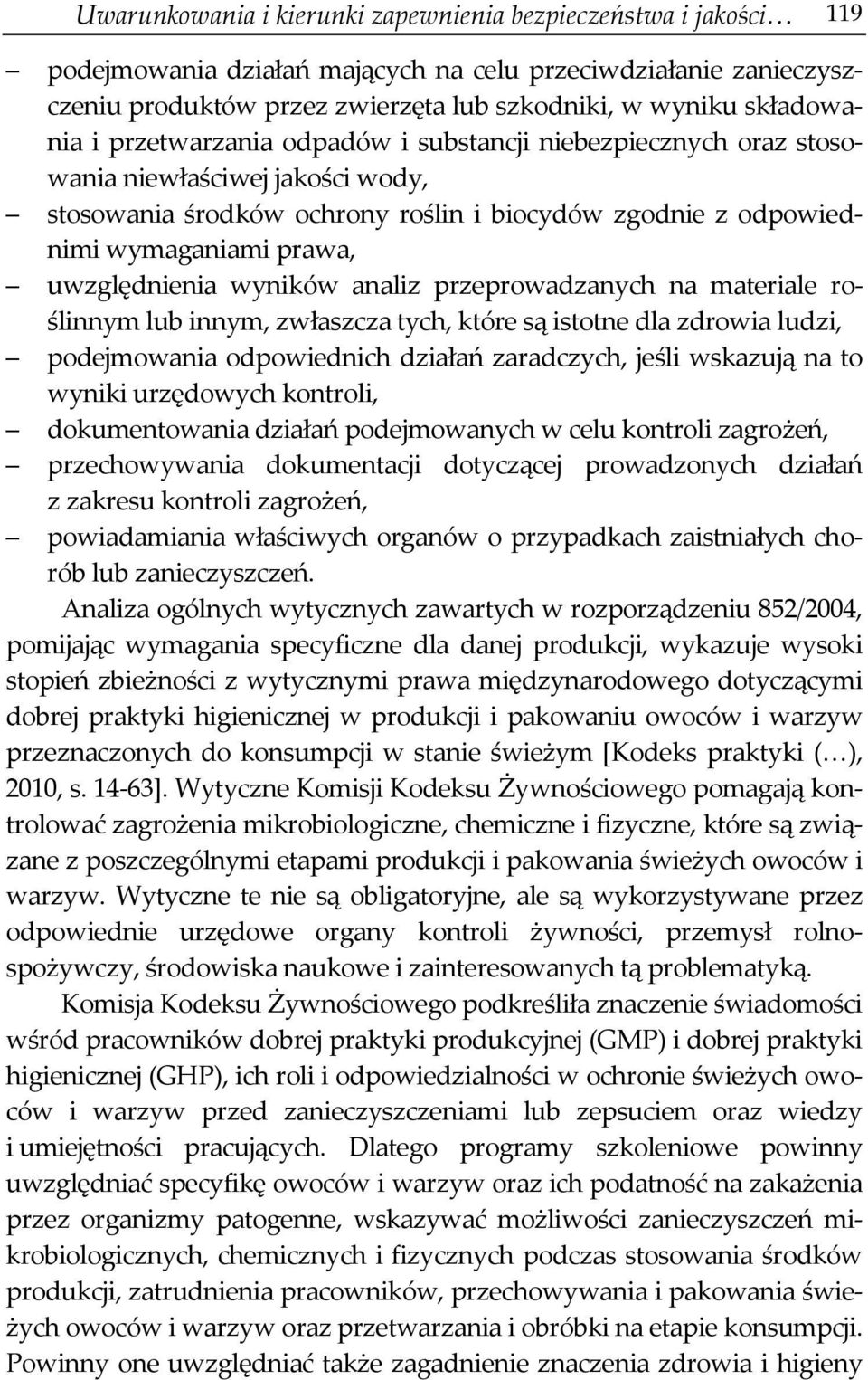 wyników analiz przeprowadzanych na materiale roślinnym lub innym, zwłaszcza tych, które są istotne dla zdrowia ludzi, podejmowania odpowiednich działań zaradczych, jeśli wskazują na to wyniki