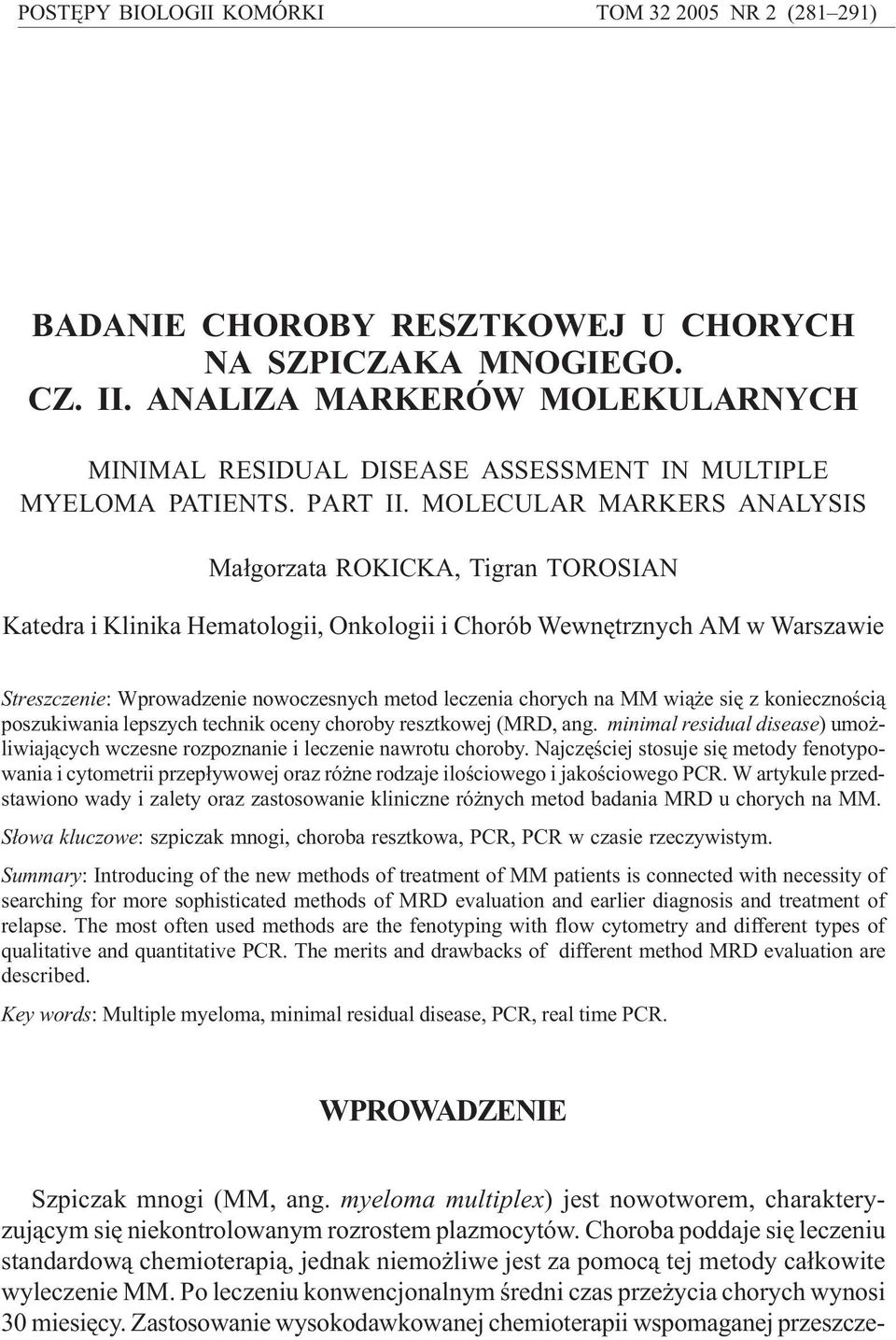 MOLECULAR MARKERS ANALYSIS Ma³gorzata ROKICKA, Tigran TOROSIAN Katedra i Klinika Hematologii, Onkologii i Chorób Wewnêtrznych AM w Warszawie Streszczenie: Wprowadzenie nowoczesnych metod leczenia