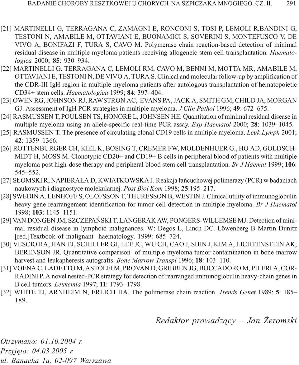 TERRAGANA C, LEMOLI RM, CAVO M, BENNI M, MOTTA MR, AMABILE M, OTTAVIANI E, TESTONI N, DE VIVO A, TURA S.