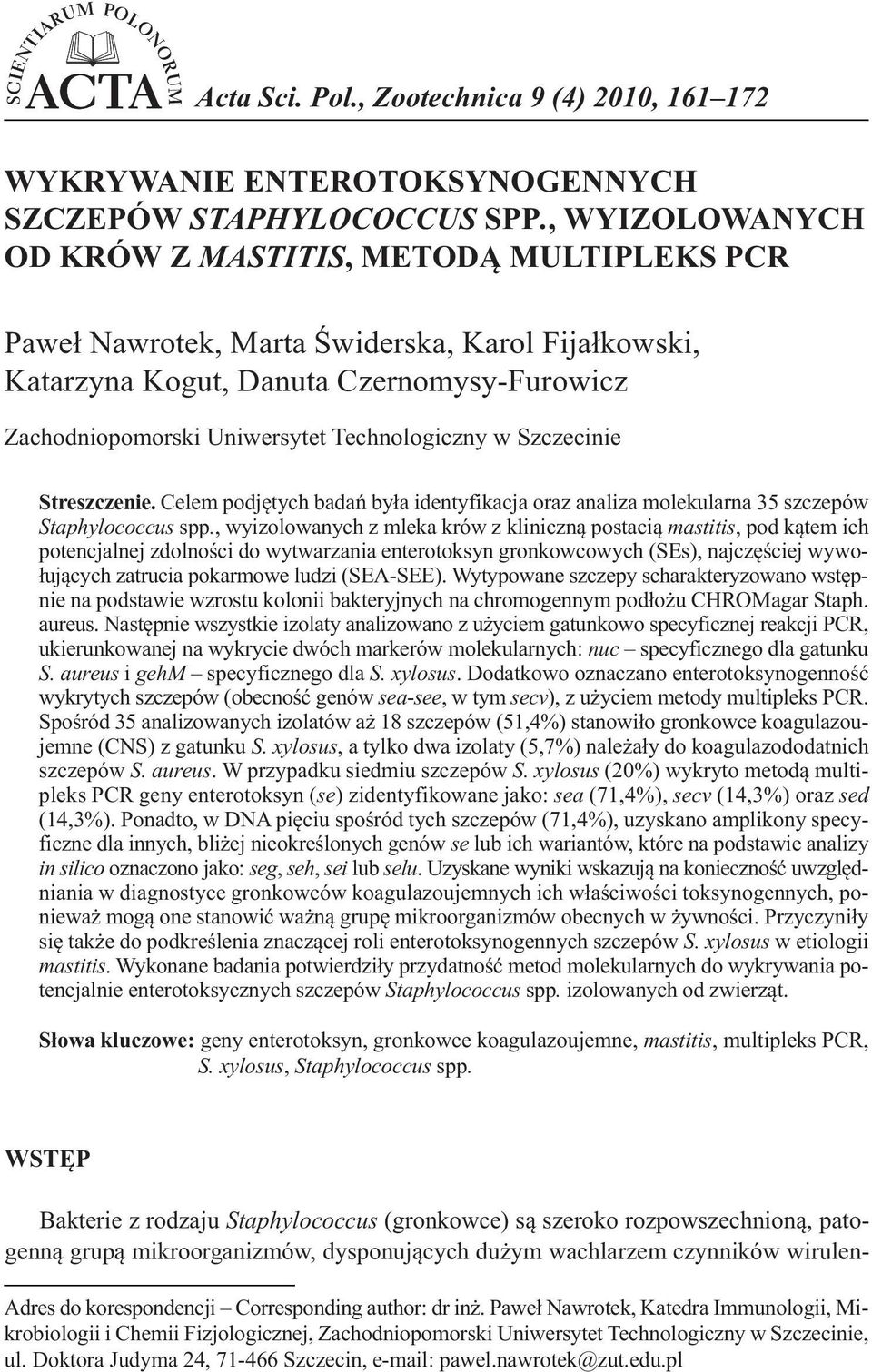 w Szczecinie Streszczenie. Celem podjętych badań była identyfikacja oraz analiza molekularna 35 szczepów Staphylococcus spp.