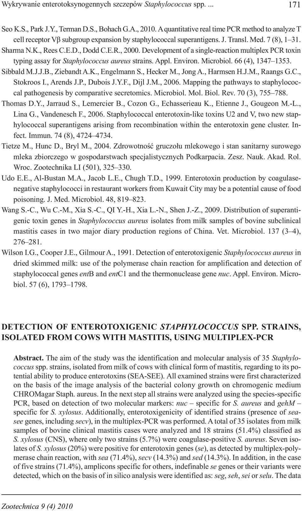Development of a single-reaction multiplex PCR toxin typing assay for Staphylococcus aureus strains. Appl. Environ. Microbiol. 66 (4), 1347 1353. Sibbald M.J.J.B., Ziebandt A.K., Engelmann S.