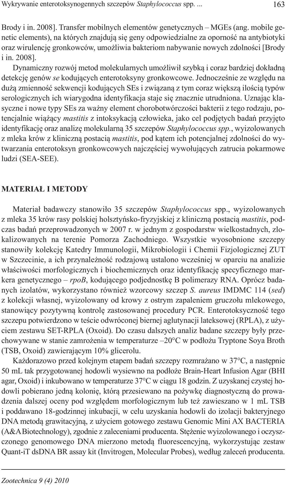 Dynamiczny rozwój metod molekularnych umożliwił szybką i coraz bardziej dokładną detekcję genów se kodujących enterotoksyny gronkowcowe.