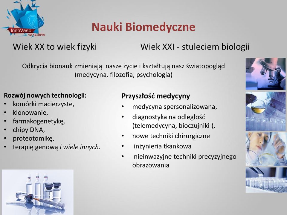 farmakogenetykę, chipy DNA, proteotomikę, terapię genową i wiele innych.